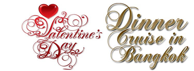 Valentine's Day Dinner Cruises - Romantic Valentine Dinner Cruise with Bangkok Dinner Cruises on Valentine 's Day , 14 February,