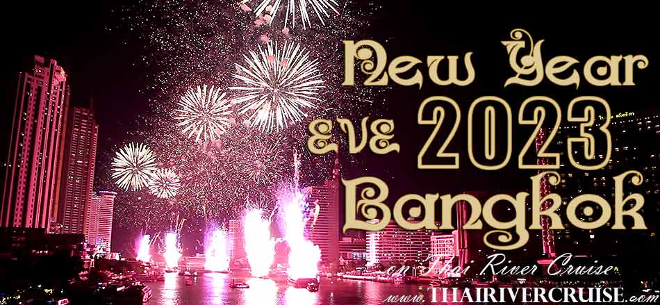 Celebrate New Year 2022 in Bangkok Chaophraya Princess Cruise New Year Eve Thailand