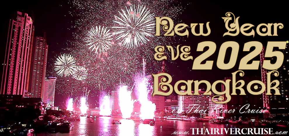 New Year Eve Dinner cruise Bangkok 2025 Chaophraya Cruise New Year Dinner River Cruise Bangkok Thailand